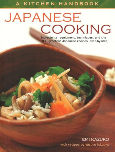 Kitchen Handbook: Japanese Cooking (Ingredients, Equipment, Techniques, And The 100 Greatest Japanese Recipes, Step-By-Step) by Emi Kazuko, Yasuko Fukuoka, 9781843098126