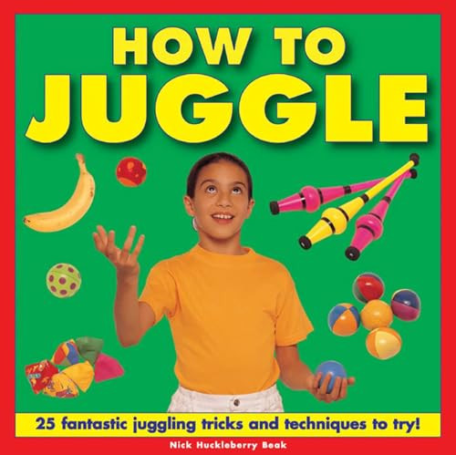 How To Juggle (25 Fantastic Juggling Tricks and Techniques to Try!) by Nick Huckleberry Beak, 9781843228653