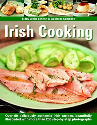 Irish Cooking (Over 90 Deliciously Authentic Irish Recipes, Beautifully Illustrated With More Than 250 Step-By-Step Photographs) by Biddy White Lennon, Georgina Campbell, 9781844763306