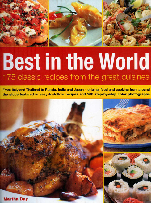 Best In The World: 175 Classic Recipes From The Great Cuisines by Martha Day, 9781844763764