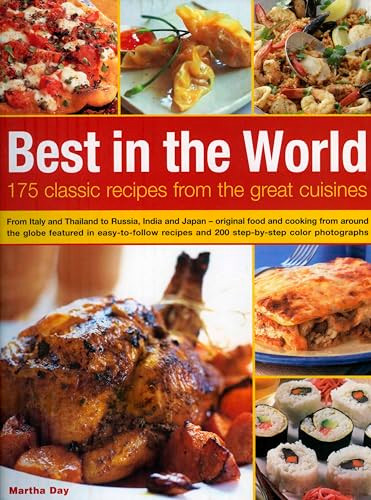 Best In The World: 175 Classic Recipes From The Great Cuisines by Martha Day, 9781844763764