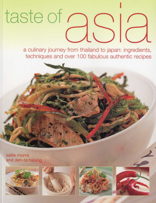 Taste of Asia (A Culinary Journey from Thailand to Japan: Ingredients, Techniques and Over 100 Fabulous Authentic Recipes) by Sallie Morris, Deh-Ta Hsiung, 9781844767274