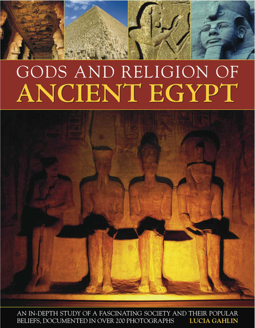 Gods and Religion of Ancient Egypt (An in-depth study of a fascinating society and their popular beliefs, documented in over 200 photographs) by Lucia Gahlin, 9781844767601