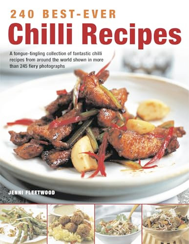 240 Best-Ever Chili Recipes (A tongue-tingling collection of fantastic chili recipes from around the world, shown in more than 245 fiery photographs) by Jenni Fleetwood, 9781844767892