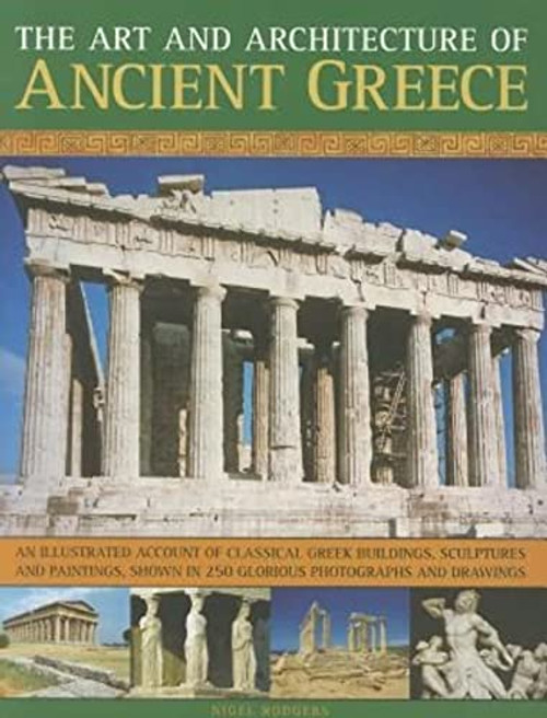 The Art & Architecture of Ancient Greece by Nigel Rodgers, 9781844768028