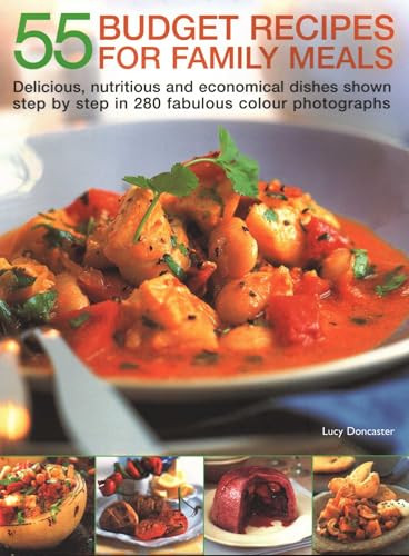 55 Budget Recipes for Family Meals (Delicious, Nutritious And Economical Dishes Shown Step By Step In 280 Fabulous Colour Photographs) by Lucy Doncaster, 9781846813214