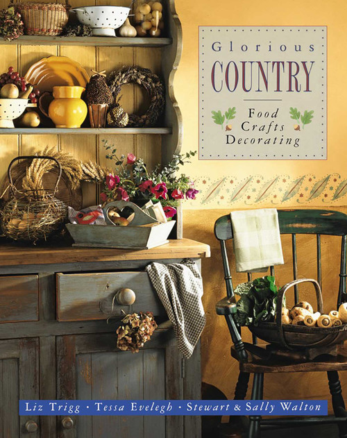 Glorious Country (Food, Crafts, Decorating) by Liz Trigg, Tessa Evelegh, Stewart Walton, Sally Walton, 9781846818479