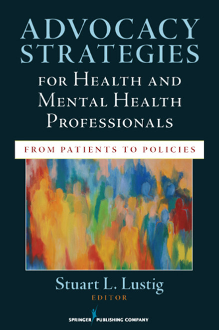 Advocacy Strategies for Health and Mental Health Professionals (From Patients to Policies) by Stuart Lustig, 9780826109064