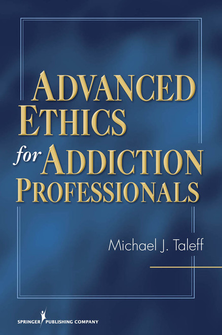 Advanced Ethics for Addiction Professionals by Michael J. Taleff, 9780826124586