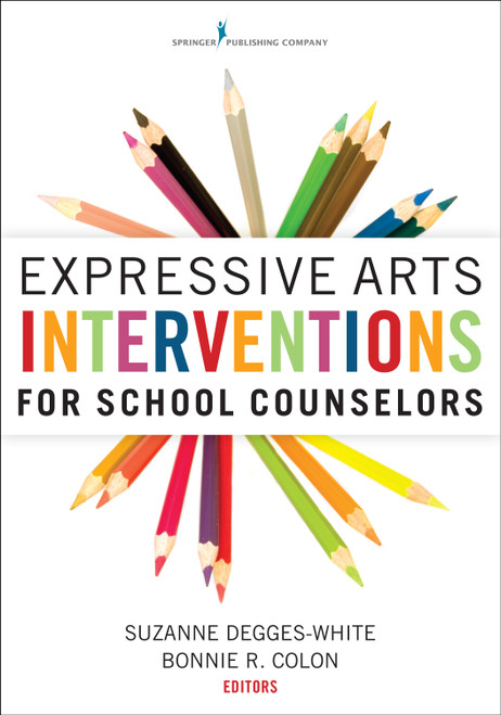 Expressive Arts Interventions for School Counselors by Suzanne Degges-White, Bonnie R. Colon, 9780826129970