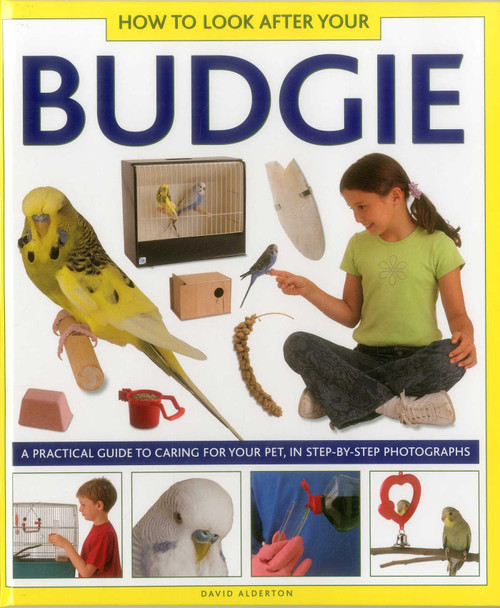 How To Look After Your Budgie (A Practical Guide To Caring For Your Pet, In Step-By-Step Photographs) by David Alderton, 9781861473264