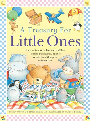 A Treasury For Little Ones (Hours Of Fun For Babies And Toddlers - Stories And Rhymes, Puzzles To Solve, And Things To Make And Do) by Anicola Waxter, Frank Enders, 9781861473684