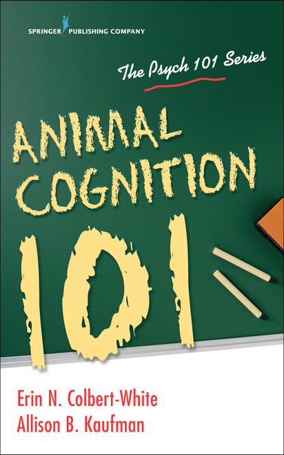 Animal Cognition 101 by Erin Colbert-White, Allison Kaufman, Allison B. Kaufman, 9780826162342