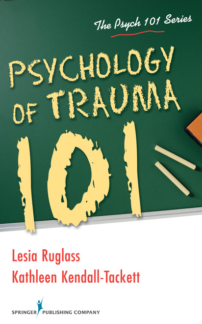Psychology of Trauma 101 by Lesia Ruglass, Kathleen Kendall-Tackett, 9780826196682