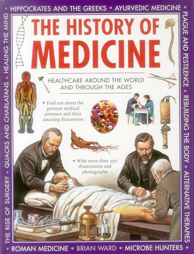 The History of Medicine (Healthcare Around The World And Through The Ages) by Brian Ward, 9781861477248