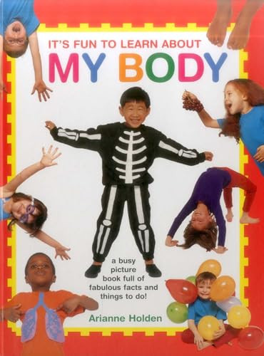 It's Fun to Learn About My Body (A Busy Picture Book Full Of Fabulous Facts And Things To Do!) by Arianne Holden, 9781861477309
