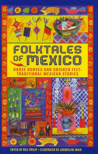 Folktales of Mexico (Horse Hooves And Chicken Feet: Traditional Mexican Stories) by Neil Philip, Jacqueline Mair, 9781861478573