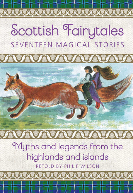 Scottish Fairytales: Seventeen Magical Stories (Myths and Legends from the Highlands and Islands) by Philip Wilson, Neil Philip, 9781861478726