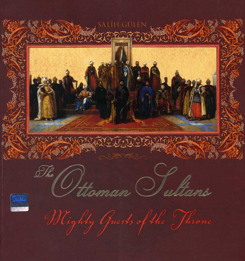 Mighty Guests of the Throne (The Ottoman Sultans) by Salih Gulen, 9781935295044