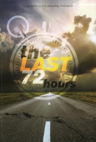 The Last 72 (Essays on Living the Last 72 Hours of Life) by Mustafa Tabanli, 9781935295136
