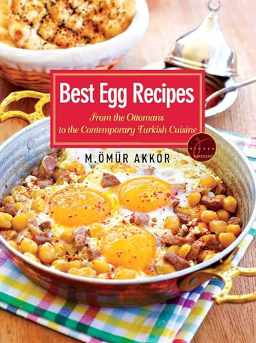 Best Egg Recipes (From the Ottomans to the Contemporary Turkish Cuisine) by Omur Akkor, 9781935295532