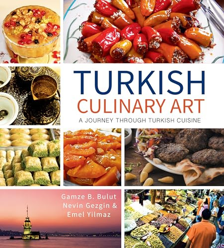Turkish Culinary Art (A Journey through Turkish Cuisine) by Gamze B. Bulut, Nevin Gezgin, Emel Yilmaz, 9781935295556