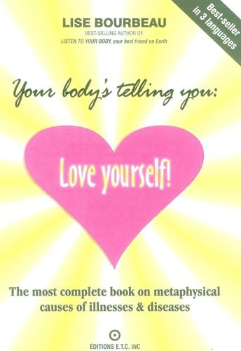 Your Body's Telling You: Love Yourself! (The most complete book on metaphysical causes of illnesses & diseases) by Lise Bourbeau, 9782920932173