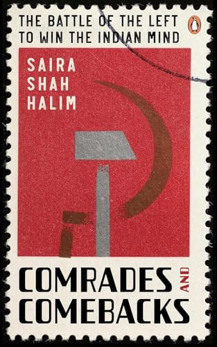 Comrades and Comebacks (The Battle of the Left to Win the Indian Mind) by Saira Shah Halim, 9780143464815