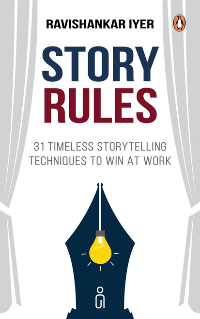 Story Rules (31 Timeless Storytelling Techniques to Win at Work) by Ravishankar Iyer, 9780143478201
