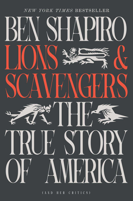 Lions and Scavengers (The True Story of America (and Her Critics)) by Ben Shapiro, 9781668097885