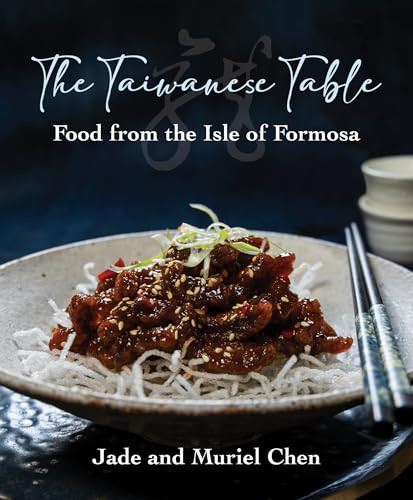 The Taiwanese Table (Food from the isles of Formosa) by Muriel & Jade Chen, 9781760794620