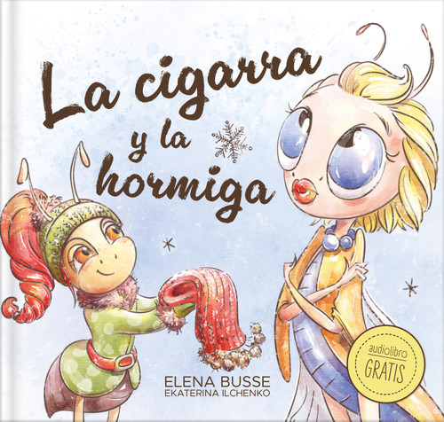 La cigarra y la hormiga / The Grasshopper and the Ant (Fábula clásica en verso moderno con actividades: 3) (Spanish Edition) by Ekaterina Ilchenko, Elena Busse, 9788410413016