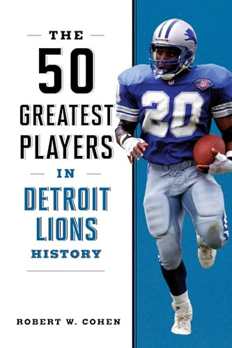 The 50 Greatest Players in Detroit Lions History by Robert W. Cohen, 9781493088072