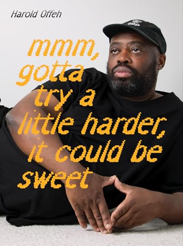 Harold Offeh: Mmm, Gotta Try a Little Harder, It Could Be Sweet by Lubaina Himid, David A. Bailey, Sepake Angiama, Anna Khimasia, Guy Haywood, 9781904561699