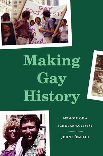 Making Gay History (Memoir of a Scholar-Activist) by John D'Emilio, 9781478033844