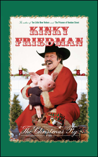 The Christmas Pig (A Fable) by Kinky Friedman, 9781451643381
