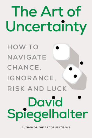 The Art of Uncertainty (How to Navigate Chance, Ignorance, Risk and Luck) - 9781324130727 by David Spiegelhalter, 9781324130727