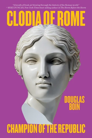 Clodia of Rome (Champion of the Republic) - 9781324130536 by Douglas Boin, 9781324130536