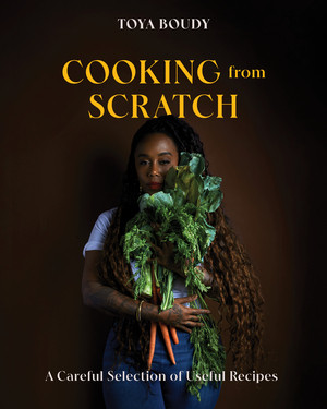 Cooking from Scratch (A Careful Selection of Useful Recipes) by Toya Boudy, 9781324111610