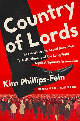 Country of Lords (Neo-Aristocrats, Social Darwinists, Tech Utopians, and the Long Fight against Equality in America) by Kim Phillips-Fein, 9781324074441