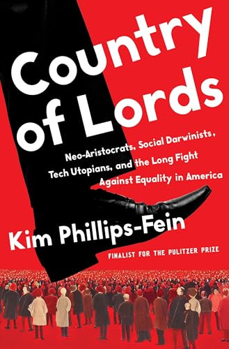 Country of Lords (Neo-Aristocrats, Social Darwinists, Tech Utopians, and the Long Fight against Equality in America) by Kim Phillips-Fein, 9781324074441