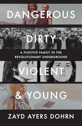 Dangerous, Dirty, Violent, and Young (A Fugitive Family in the Revolutionary Underground) by Zayd Ayers Dohrn, 9781324089315