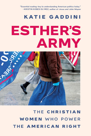 Esther's Army (The Christian Women Who Power the American Right) by Katie Gaddini, 9781324123767