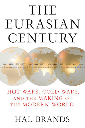 The Eurasian Century (Hot Wars, Cold Wars, and the Making of the Modern World) - 9781324130598 by Hal Brands, 9781324130598