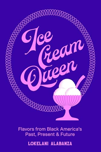 Ice Cream Queen (Flavors from Black America's Past, Present, & Future) by Lokelani Alabanza, 9780393881646