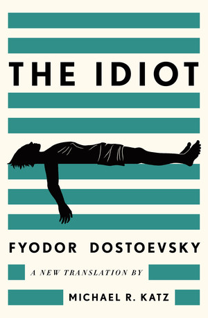 The Idiot (A New Translation) by Fyodor Dostoevsky, Michael R. Katz, 9781324096375