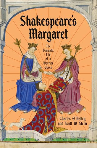 Shakespeare's Margaret (The Dramatic Life of a Warrior Queen) by Charles O'Malley, Scott W. Stern, 9781324076551