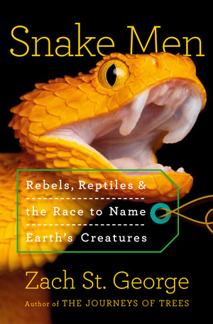 Snake Men (Rebels, Reptiles, and the Race to Name the Creatures of Earth) by Zach St. George, 9781324021681