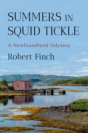 Summers in Squid Tickle (A Newfoundland Odyssey) - 9781324130604 by Robert Finch, 9781324130604