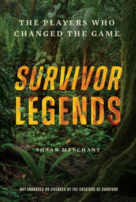 Survivor Legends (The Players Who Changed the Game (Unofficial & Unauthorized)) by Shaan Merchant, 9781324112167